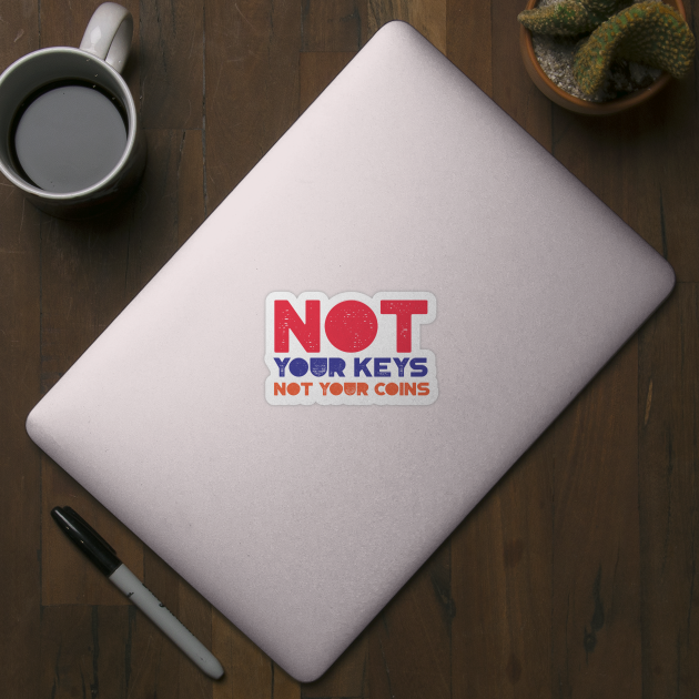 Not Your Keys, not Your Coins by DTNT Shirts